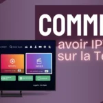 Comment avoir iptv sur la Télé